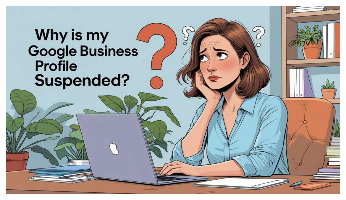 Why is my Google Business Profile Suspended - Woman confused at laptop